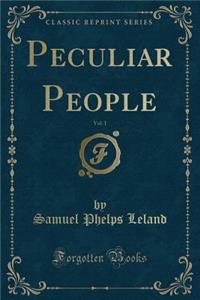 Peculiar People, Vol. 1 (Classic Reprint)