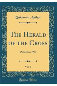 The Herald of the Cross, Vol. 1: December, 1905 (Classic Reprint)