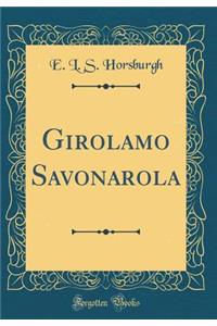 Girolamo Savonarola (Classic Reprint)