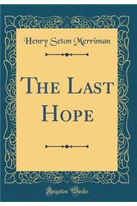 The Last Hope (Classic Reprint)