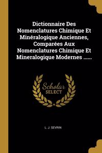 Dictionnaire Des Nomenclatures Chimique Et Minéralogique Anciennes, Comparées Aux Nomenclatures Chimique Et Mineralogique Modernes ......