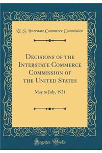 Decisions of the Interstate Commerce Commission of the United States: May to July, 1921 (Classic Reprint)