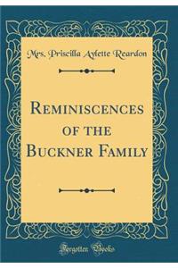 Reminiscences of the Buckner Family (Classic Reprint)