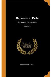 Napoleon in Exile: St. Helena (1815-1821); Volume 2