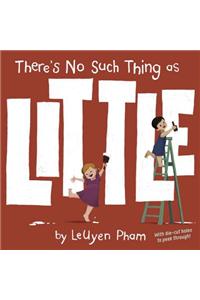 There's No Such Thing As Little