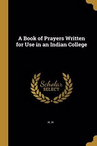 A Book of Prayers Written for Use in an Indian College