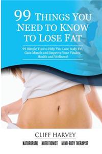 99 Things You Need to Know to Lose Fat!
