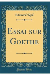 Essai Sur Goethe (Classic Reprint)