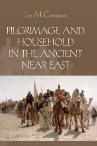 Pilgrimage and Household in the Ancient Near East