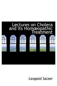 Lectures on Cholera and Its Hom Opathic Treatment