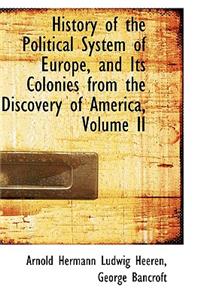 History of the Political System of Europe, and Its Colonies from the Discovery of America, Volume II