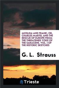 Moslem and Frank; Or, Charles Martel and the Rescue of Europe