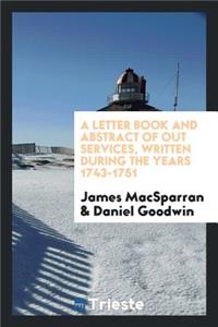 A Letter Book and Abstract of Out Services, Written During the Years 1743-1751