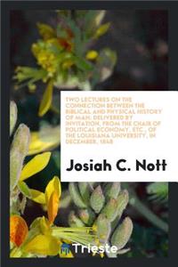 Two Lectures on the Connection Between the Biblical and Physical History of Man