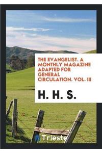 Evangelist. a Monthly Magazine Adapted for General Circulation. Vol. III