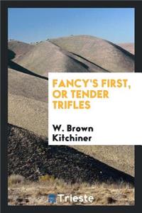 Fancy's First; Or, Tender Trifles