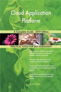 Cloud Application Platform A Complete Guide - 2019 Edition