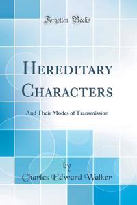 Hereditary Characters: And Their Modes of Transmission (Classic Reprint)