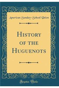 History of the Huguenots (Classic Reprint)