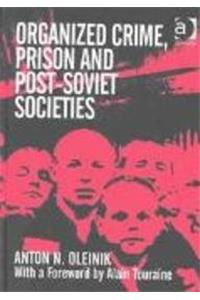 Organized Crime, Prison And Post-Soviet Societies