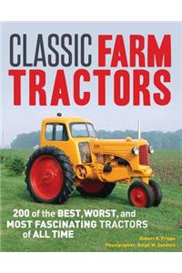 Classic Farm Tractors: 200 of the Best, Worst, and Most Fascinating Tractors of All Time