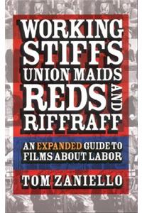 Working Stiffs, Union Maids, Reds, and Riffraff: An Expanded Guide to Films about Labor