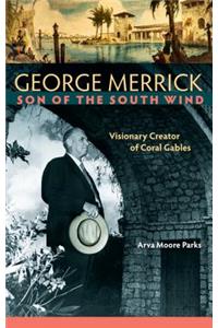 George Merrick, Son of the South Wind: Visionary Creator of Coral Gables