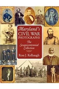 Maryland's Civil War Photographs - The Sesquicentennial Collection