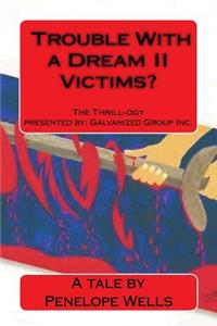 Trouble With a Dream II Victims?