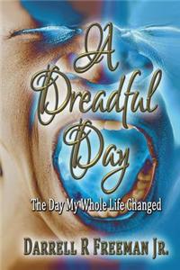 A Dreadful Day: The Day My Whole Life Changed