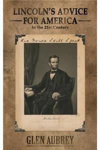 Lincoln's Advice for America in the 21st Century His Words Still Speak