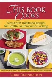 This Book Cooks: Farm-Fresh Traditional Recipes for Healthy Contemporary Cooking