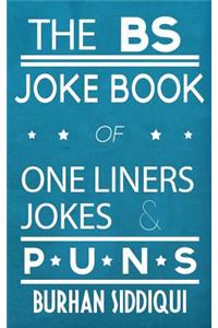 The BS Joke Book of One Liners, Jokes & Puns