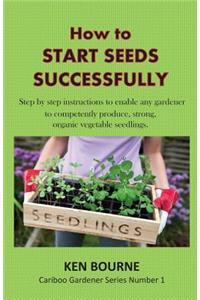 How to Start Seeds Successfully