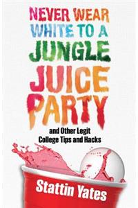 Never Wear White to a Jungle Juice Party