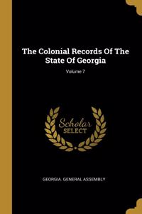 The Colonial Records Of The State Of Georgia; Volume 7