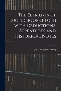 Elements of Euclid Books I to III With Deductions, Appendices and Historical Notes