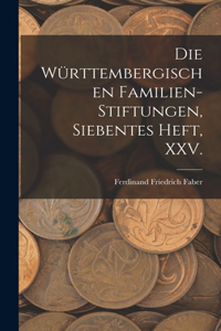 Die württembergischen Familien-Stiftungen, Siebentes Heft, XXV.