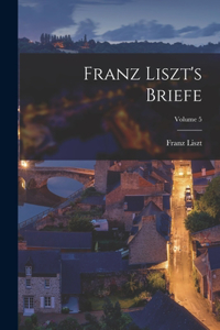 Franz Liszt's Briefe; Volume 5