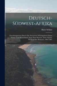 Deutsch-Südwest-Afrika: Forschungsreisen durch die deutschen Schutzgebiete Gross-Nama- und Hereroland, nach dem Kunene, dem Ngami-See und der Kalaxari, 1884-1887