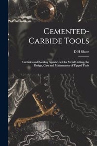 Cemented-carbide Tools; Carbides and Bonding Agents Used for Metal Cutting, the Design, Care and Maintenance of Tipped Tools