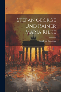 Stefan George Und Rainer Maria Rilke