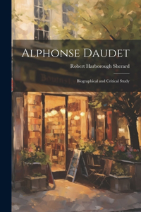 Alphonse Daudet; Biographical and Critical Study