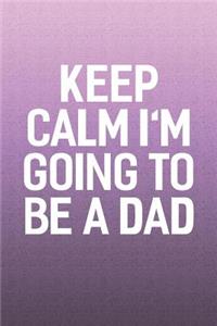 Keep Calm I'm Going To Be A Dad