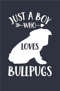 Just A Boy Who Loves Bullpugs Notebook - Gift for Bullpug Lovers and Dog Owners - Bullpug Journal