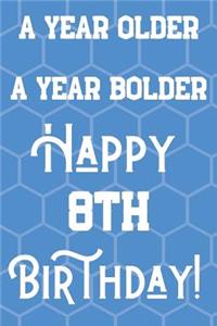 A Year Older A Year Bolder Happy 8th Birthday