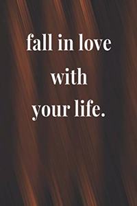 Fall In Love With Your Life