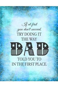 If At First You Don't Succeed, Try Doing It The Way DAD Told You To In The First Place
