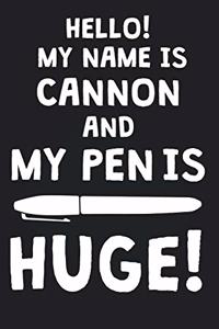 Hello! My Name Is CANNON And My Pen Is Huge!