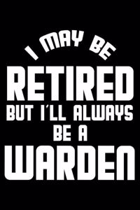 I May Be Retired But I'll Always Be A Warden
